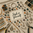 Flach gelegte Schmuckdesign-Szene mit bunten Edelsteinperlen, silbernen und goldenen Edelstahlelementen, Verschlüssen und Werkzeugen rund um eine Karte mit dem Schriftzug „Style it Yourself“ – kreative Inspiration für die individuelle Schmuckgestaltung.